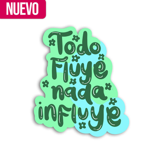 Todo Fluye Nada Influye (Sticker Laminado)