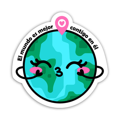 El mundo es mejor contigo en él (Sticker Laminado)