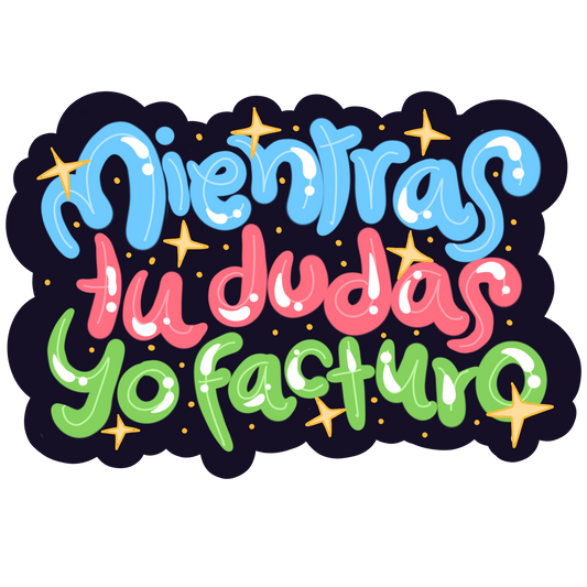 Mientras Tu Dudas Yo Facturo (Sticker Laminado)