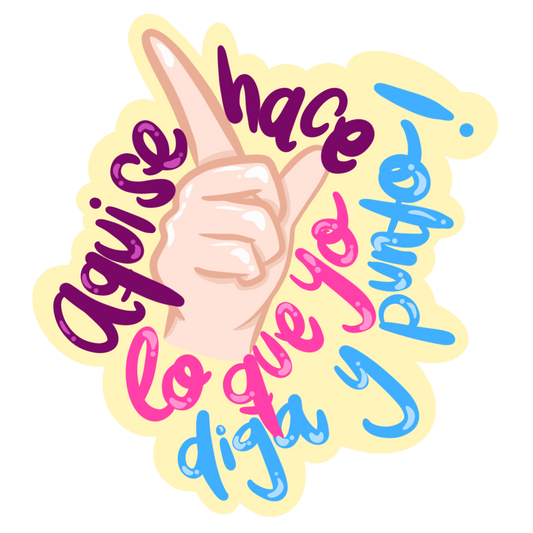 Aqui se hace lo que Yo diga y Punto (Sticker Laminado)