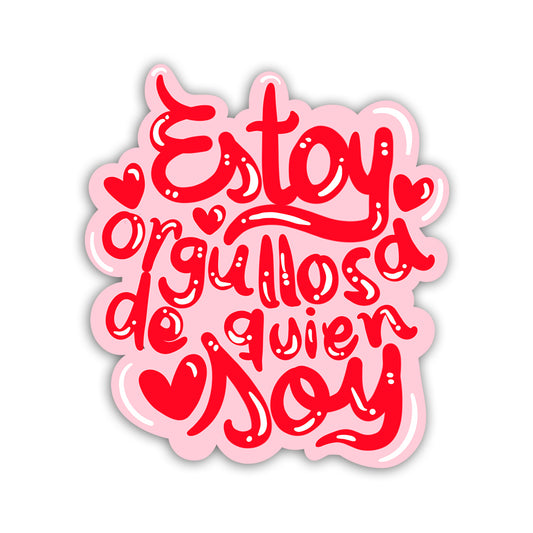 Estoy orgullosa de quien soy (Sticker Laminado)