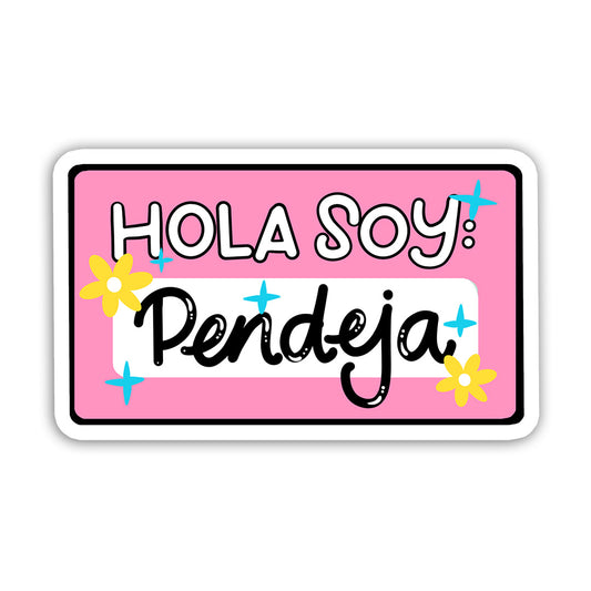 Hola soy: Pendeja (Sticker Laminado)