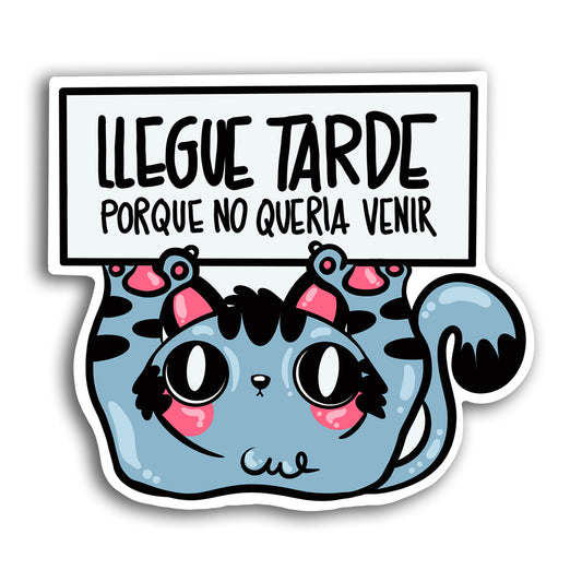 Llegue tarde porque no queria venir (Sticker Laminado)