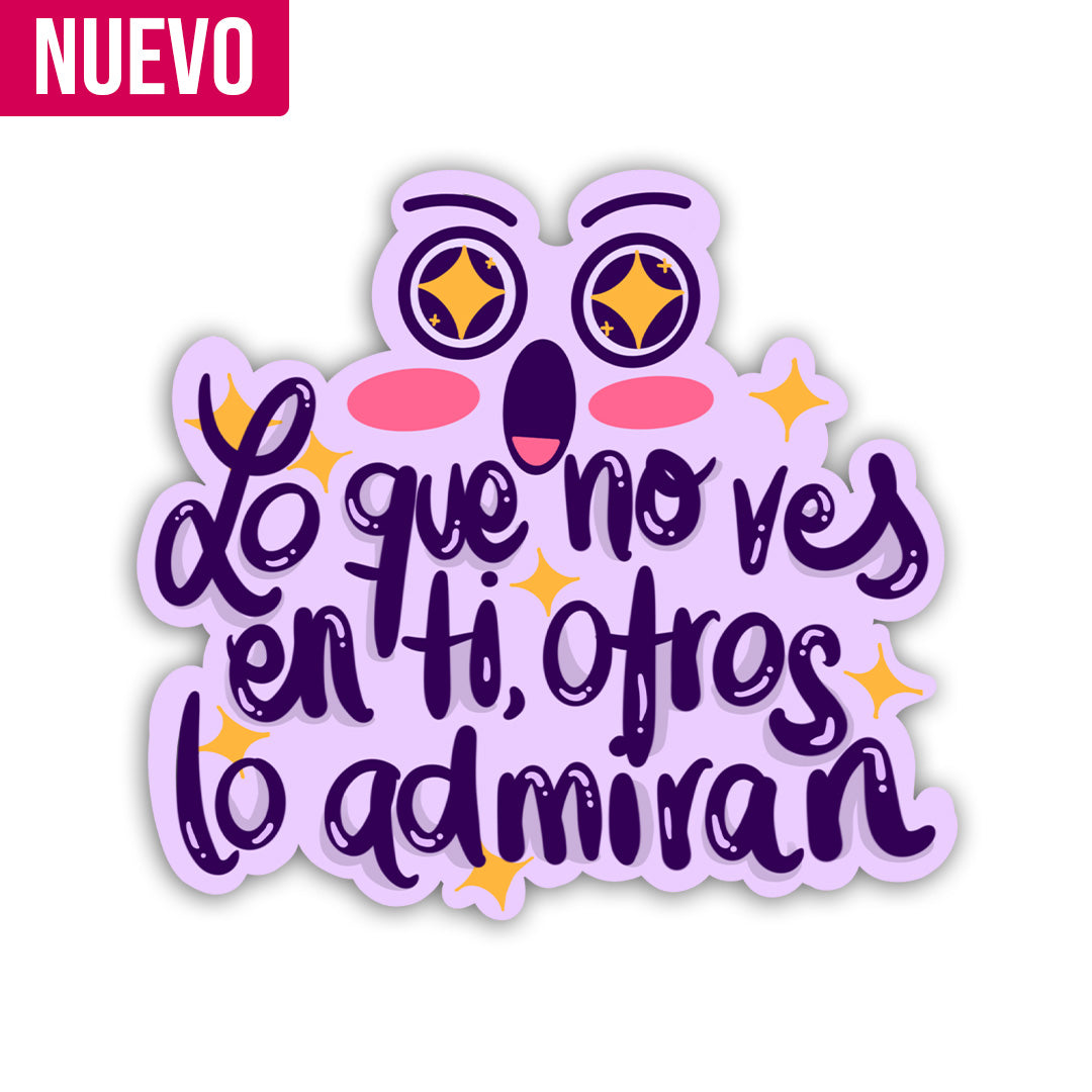 Lo que no ves en ti otros lo admiran (Sticker Laminado)