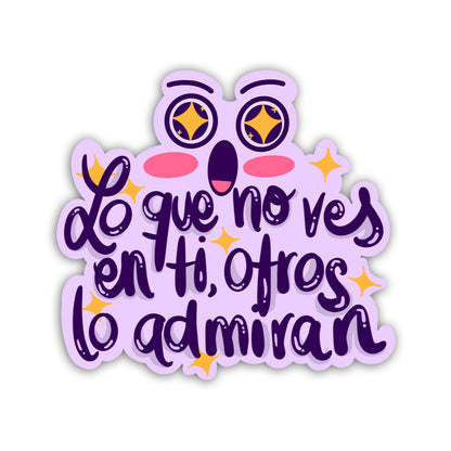 Lo que no ves en ti otros lo admiran (Sticker Laminado)
