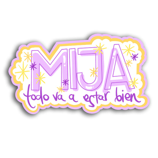 Mija, todo va a estar bien (Sticker Laminado)