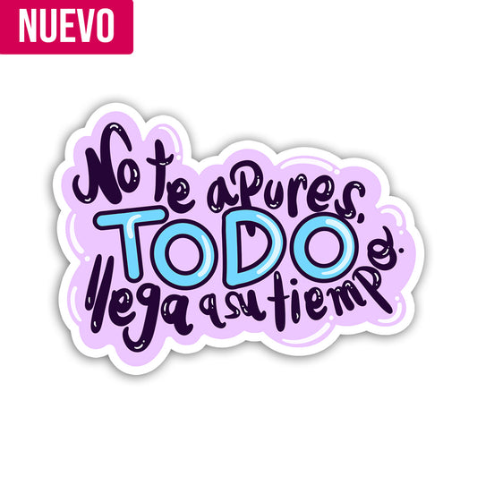 No te apures TODO llega a su tiempo (Sticker Laminado)