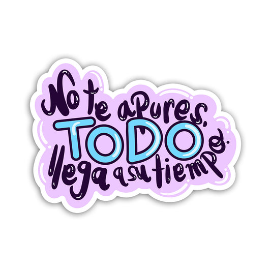 No te apures TODO llega a su tiempo (Sticker Laminado)