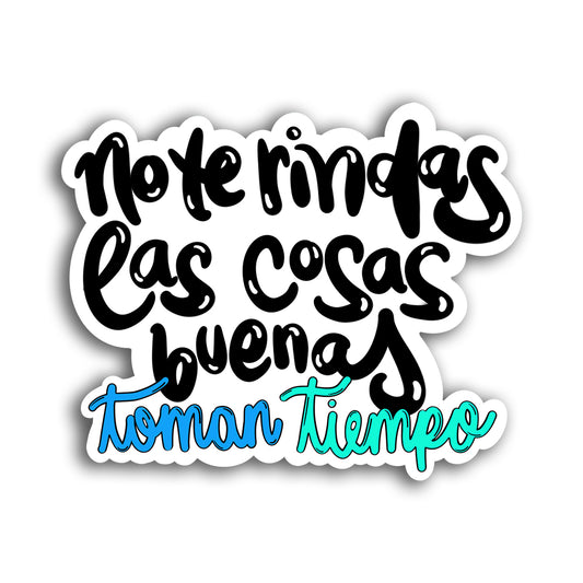 No te rindas las cosas buenas toman tiempo (Sticker Laminado)